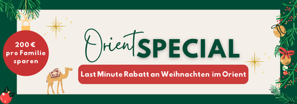 Familienreise Orient - Orient Special - Last Minute Rabatt an Weihnachten Orient